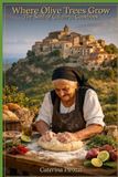 Where Olive Trees Grow: The Soul of Calabria Cookbook