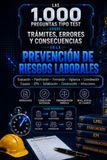 LAS 1.000 PREGUNTAS TIPO TEST SOBRE TRÁMITES, ERRORES Y CONSECUENCIAS EN LA PREVENCIÓN DE RIESGOS LABORALES