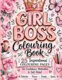 Girl Boss Colouring Book: 25 Inspirational Colouring Pages for Confidence, Motivation & Self-Belief