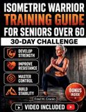 ISOMETRIC Independently Published Isometric Warrior Training Guide for Seniors Over 60