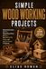 Simple Independently Published Simple Wood Working Projects