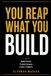 You Reap What You Build: Build Teams. Create Income. Leave a Legacy.