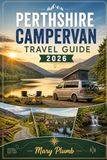 PERTHSHIRE CAMPERVAN TRAVEL GUIDE 2026