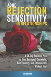 ADHD Rejection Sensitivity in Relationships: A 28-Day Reset Plan to Stop Emotional Overreactions, Build Security, and Communicate Without Fear