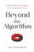 Beyond Libri GmbH Beyond the Algorithm: Human Wisdom for Leading in the Responsible AI Era