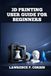3D PRINTING USER GUIDE FOR BEGINNERS