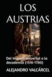LOS AUSTRIAS: Del Imperio universal a la decadencia (1516-1700)