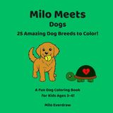 Milo Meets Dogs: 25 Amazing Dog Breeds to Color! A Fun Dog Coloring Book for Kids Ages 3–6