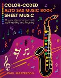 Color-Coded Libri GmbH Color-Coded Alto Sax Music Book for Beginners: 26 Easy Pieces for Alto Saxophone to Fast-Track Sight-Reading, Note Recognition & Fingering