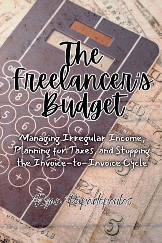 The Libri GmbH The Freelancer's Budget: Managing Irregular Income, Planning for Taxes, and Stopping the Invoice-to-Invoice Cycle Paperback