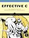 Effective C: An Introduction to Professional C Programming