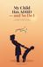 My Child Has ADHD — and So Do I: A Mother's Honest Guide to Raising a Child with ADHD — Calm Mornings, Homework Without Tears, Big Feelings, and Getting Your Child the Support They Deserve at School