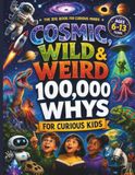Cosmic, Wild & Weird 100,000 Whys For Curious Kids: A Retro Comic-Style Question & Answer Adventure Encyclopaedia for Curious Kids: A Big Book Of ... And Everything Else You Can Think O