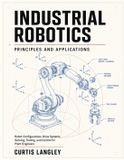 INDUSTRIAL Libri GmbH Industrial Robotics Principles and Applications: Robot Configurations, Drive Systems, Sensing, Tooling, and Control for Plant Engineers