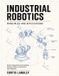 INDUSTRIAL Libri GmbH Industrial Robotics Principles and Applications: Robot Configurations, Drive Systems, Sensing, Tooling, and Control for Plant Engineers