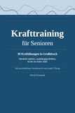 Krafttraining für Senioren: 30 einfache Kraftübungen in Großdruck – Muskeln stärken, unabhängig bleiben, fit bis ins hohe Alter