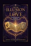 From Illusion to Love: Healing Relationships Through the 22 Lessons of Tarot