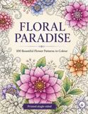 Floral Paradise: 100 Beautiful Flower Patterns to Color – A Relaxing Adult Coloring Book with Botanical Mandalas, Floral Designs & Stress Relief
