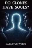 Do Wolfe Works Do Clones Have Souls? Paperback