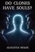 Do Wolfe Works Do Clones Have Souls? Paperback