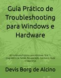 Guia Prático de Troubleshooting para Windows e Hardware: 66 Runbooks Práticos para Windows 10 e 11, Diagnóstico de Falhas, Recuperação, Hardware, Rede e Segurança