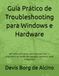 Guia Prático de Troubleshooting para Windows e Hardware: 66 Runbooks Práticos para Windows 10 e 11, Diagnóstico de Falhas, Recuperação, Hardware, Rede e Segurança