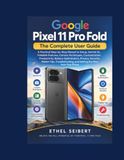Google Pixel 11 Pro Fold: The Complete User Guide