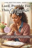 Lord, Provide for This Mama: A Christian Reset for Worry, Lack, and Trusting God as Your Provider (KJV)
