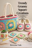 Trendy Granny Square Creations
