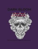 Dark bloom volume 2: Skulls & Flowers Adult Coloring Book