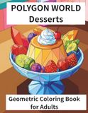 POLYGON WORLD Desserts: Geometric Coloring Book for Adults