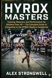 HYROX Masters: Training, Recovery and Performance for Athletes Over 40 — The Complete Guide to Competing in the HYROX Masters Categories