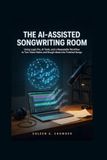 The AI-Assisted Songwriting Room: Using Logic Pro, AI Tools, and a Repeatable Workflow to Turn Voice Notes and Rough Ideas into Finished Songs
