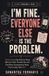 I’m A Life, Apparently. I'm Fine. Everyone Else Is the Problem.