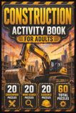 Construction Puzzle Book for Adults: Heavy Equipment, Building Trades, Job Sites and Skilled Worker Brain Games for Construction Enthusiasts: 20 ... Answer Keys Included, 6 x 9 Inch Format