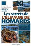 LES SECRETS DE L’ÉLEVAGE DE HOMARDS: Le guide du débutant pour élever des homards de manière rentable à des fins commerciales, gérer une écloserie, ... et réussir durablement en aquaculture