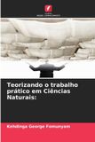 Teorizando Edicoes Nosso Conhecimento Teorizando o trabalho prático em Ciências Naturais