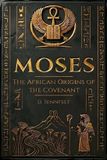 Moses: The African Origins of the Covenant
