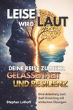 LEISE WIRD LAUT - Deine Reise zu mehr Gelassenheit und Resilienz - Praktische Anleitung zum Selfcoaching
