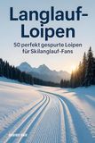Langlauf-Loipen: FlipFlop Langlauf-Loipen: 50 perfekt gespurte Loipen für Skilanglauf-Fans