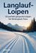 Langlauf-Loipen: FlipFlop Langlauf-Loipen: 50 perfekt gespurte Loipen für Skilanglauf-Fans
