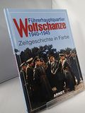 Führerhauptquartier Wolfschanze 1940 - 1945: Zeitgeschichte in Farbe