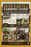 Beef Cattle Farming Guide: The Complete Beginner’s Blueprint to Raising Profitable Beef Cattle for Meat Production and Commercial Success