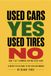Used Cars YES, Used Tires NO First Edition: Don't Get Scammed Buying Used Cars: A BUYER'S FIELD GUIDE TO THE USED CAR MARKET