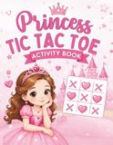 Princess Tic Tac Toe Activity Book for Kids Ages 4-10