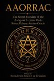 Aaorrac: The Secret Exercises of the Antiquus Arcanus Ordo Rosae Rubeae et Aureae Crucis Paperback