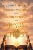 Inspired Writings of a Prophet for Jesus the Christ Paperback