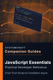 JavaScript Essentials Companion Guide: From First Script to Confident Async