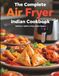 The Complete Air Fryer Indian Cookbook