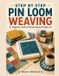Step By Step Pin Loom Weaving: Beginner Guide to Woven Square Projects
